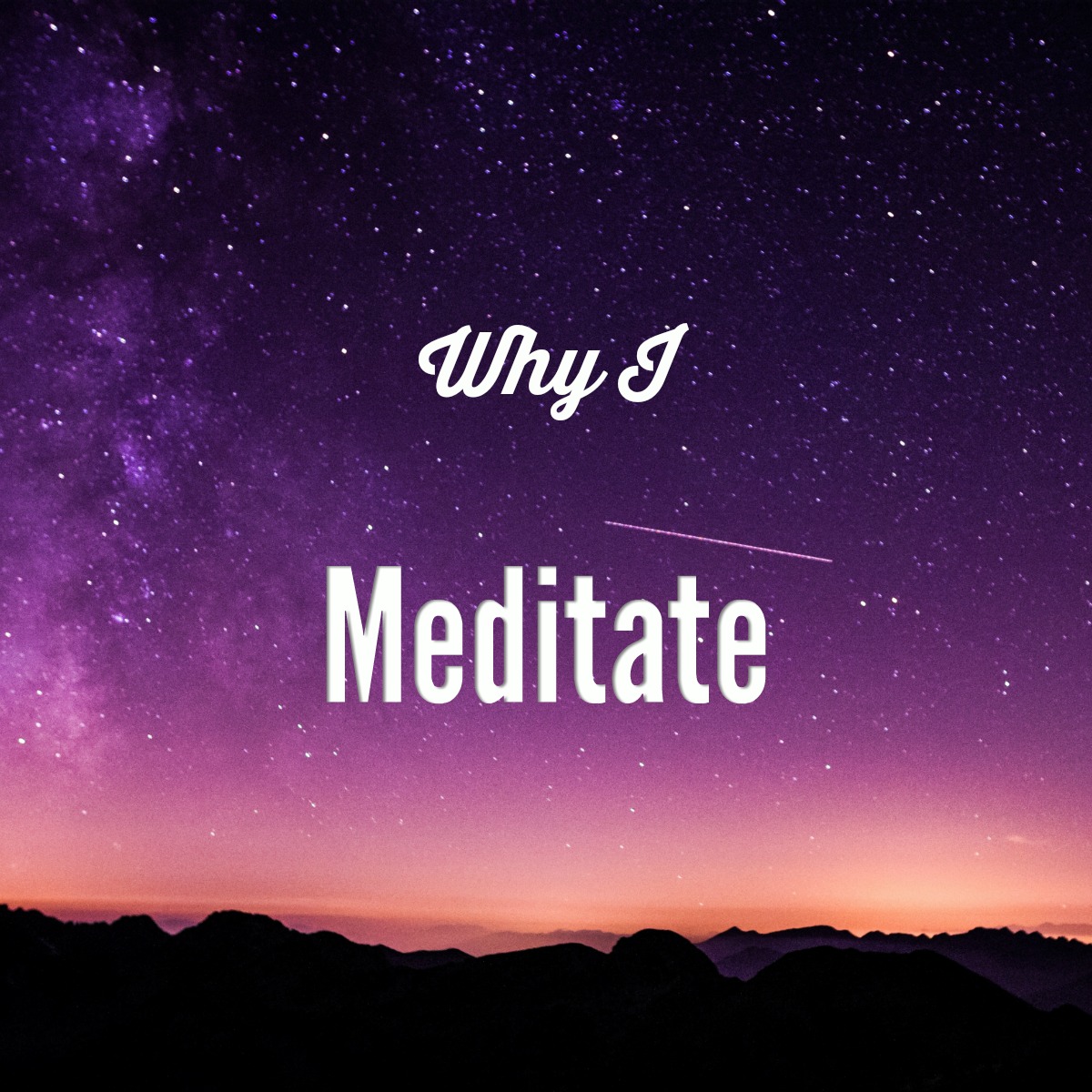 Why I Meditate