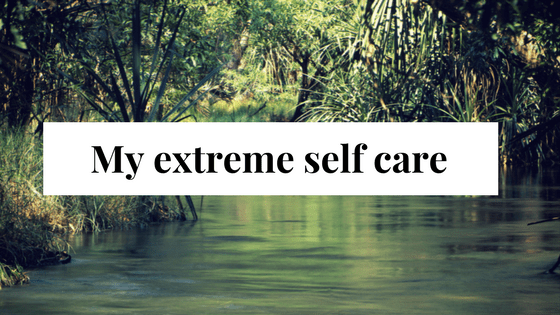 My extreme self care