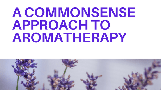 A Commonsense Approach to Aromatherapy