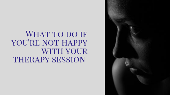 What to Do if You’re Not Happy with Your Therapy Session