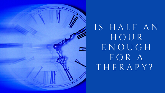 Is half an hour enough for a therapy?